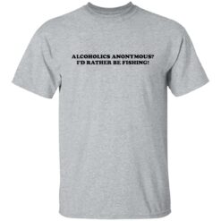 Alcoholics anonymous i'd rather be fishing shirt $19.95