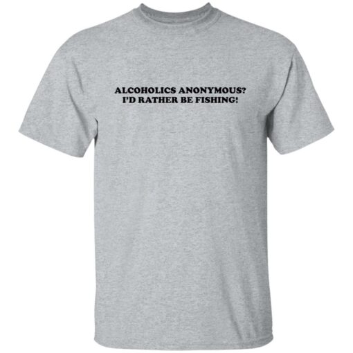 Alcoholics anonymous i'd rather be fishing shirt $19.95 redirect05102022030514 7