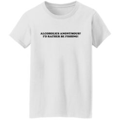 Alcoholics anonymous i'd rather be fishing shirt $19.95