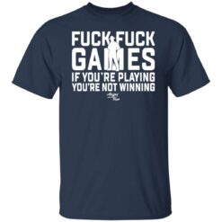F*ck f*ck games if you're playing you're not winning shirt F*ck f*ck games if you're playing you're not winning shirt $19.95