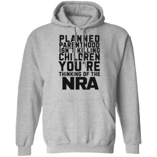 Planned parenthood isn’t killing children you’re thinking of the nra shirt $19.95 redirect05122022040517 2