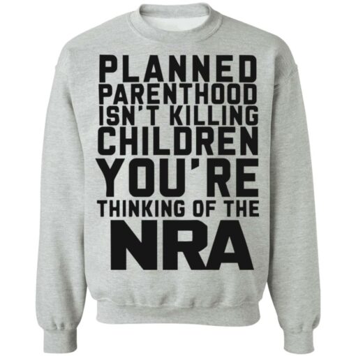 Planned parenthood isn’t killing children you’re thinking of the nra shirt $19.95 redirect05122022040517 4