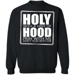 Hooly with a hint of hood pray with me don't play with me shirt $19.95 redirect05122022040522 3
