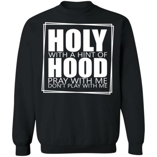 Hooly with a hint of hood pray with me don't play with me shirt $19.95 redirect05122022040522 3