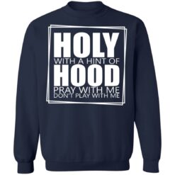 Hooly with a hint of hood pray with me don't play with me shirt $19.95
