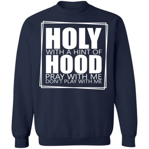 Hooly with a hint of hood pray with me don't play with me shirt $19.95 redirect05122022040522 4
