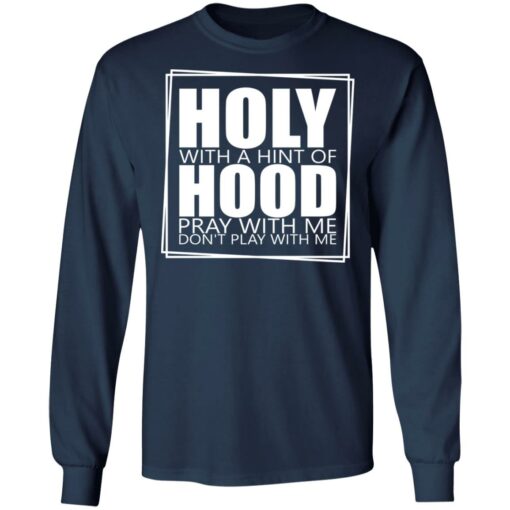 Hooly with a hint of hood pray with me don't play with me shirt $19.95 redirect05122022040522