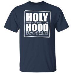 Hooly with a hint of hood pray with me don't play with me shirt $19.95 redirect05122022040522 6