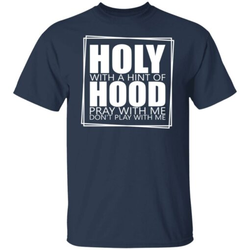 Hooly with a hint of hood pray with me don't play with me shirt $19.95 redirect05122022040522 6