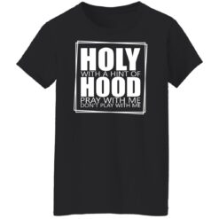 Hooly with a hint of hood pray with me don't play with me shirt $19.95 redirect05122022040522 7