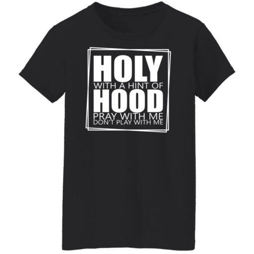 Hooly with a hint of hood pray with me don't play with me shirt $19.95 redirect05122022040522 7