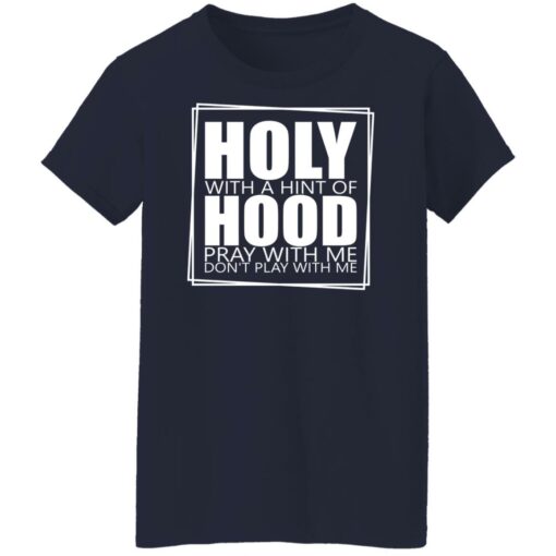 Hooly with a hint of hood pray with me don't play with me shirt $19.95 redirect05122022040522 8