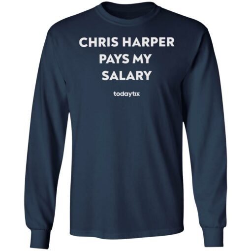 Chris harper pays my salary shirt $19.95