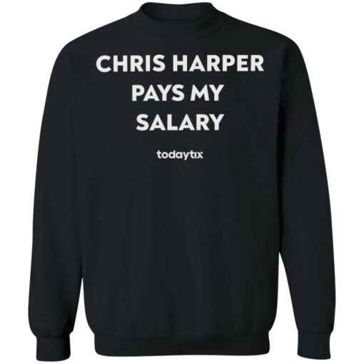 Chris harper pays my salary shirt $19.95