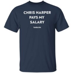 Chris harper pays my salary shirt $19.95 redirect05122022040542 7