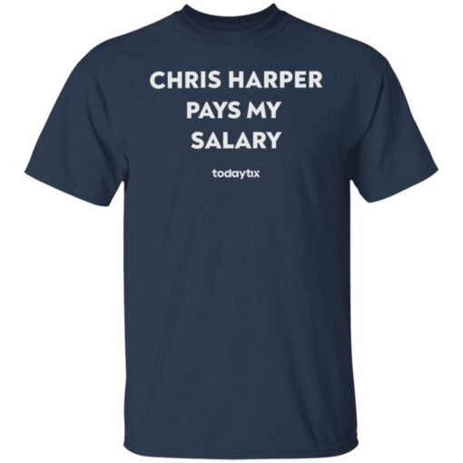 Chris harper pays my salary shirt $19.95