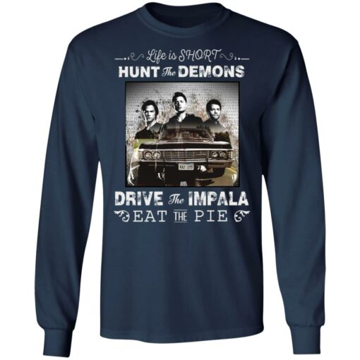 Life is short hunt the demons drive the impala eat the pie shirt $19.95