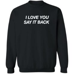 I love you say it back shirt $19.95 redirect05152022220519 3