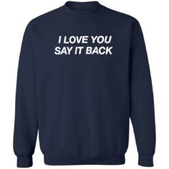 I love you say it back shirt $19.95 redirect05152022220519 4