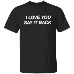 I love you say it back shirt $19.95 redirect05152022220519 5