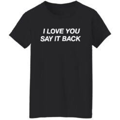 I love you say it back shirt $19.95 redirect05152022220519 7
