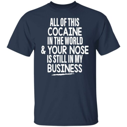 All of this cocaine in the world and your nose is still shirt $19.95 redirect05162022030547 7