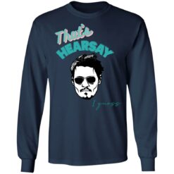 That’s hearsay i guess shirt $19.95