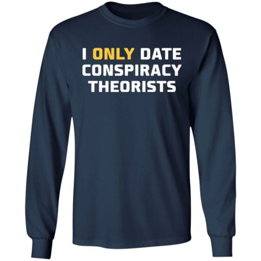 I only date conspiracy theorists shirt $19.95 redirect05172022230528 1