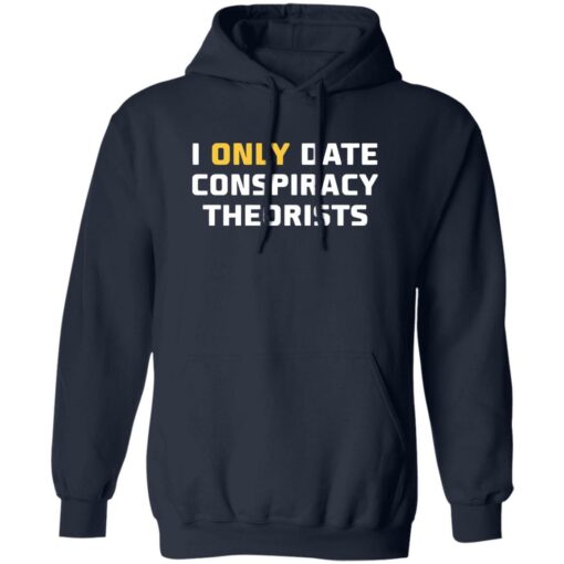I only date conspiracy theorists shirt $19.95 redirect05172022230528 3
