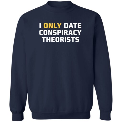 I only date conspiracy theorists shirt $19.95 redirect05172022230529 1