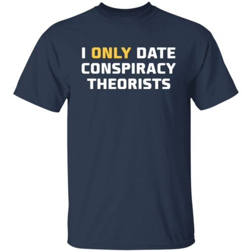 I only date conspiracy theorists shirt $19.95 redirect05172022230529 3
