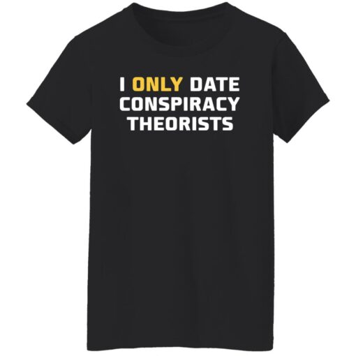 I only date conspiracy theorists shirt $19.95 redirect05172022230529 4