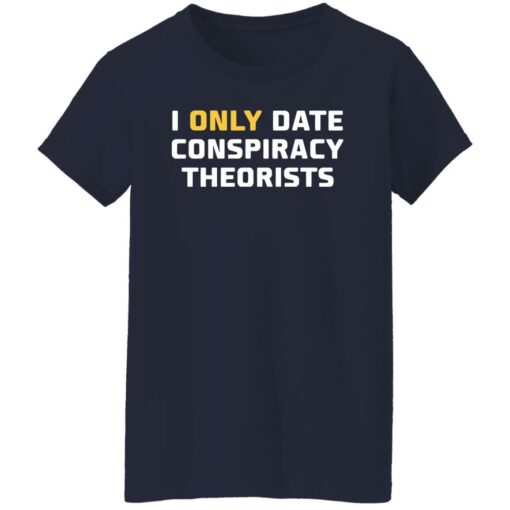 I only date conspiracy theorists shirt $19.95 redirect05172022230529 5