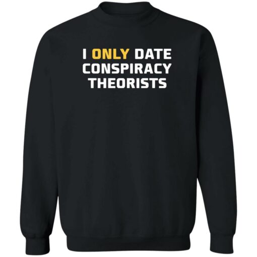 I only date conspiracy theorists shirt $19.95 redirect05172022230529