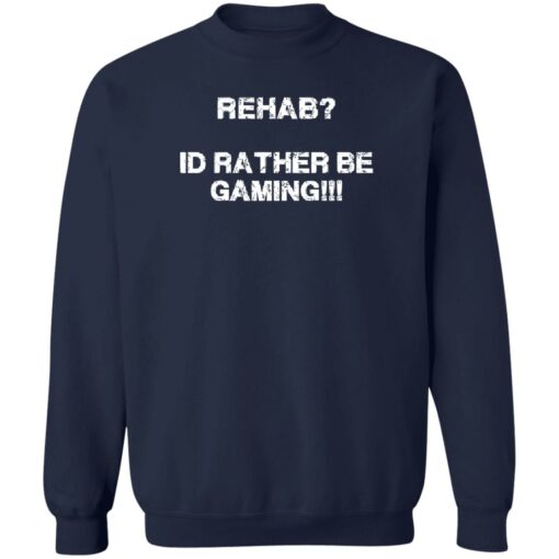 Rehab id rather be gaming shirt $19.95