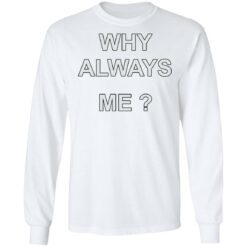 Why always me shirt $19.95 redirect05242022210525 1