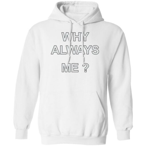 Why always me shirt $19.95 redirect05242022210525 3