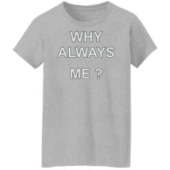 Why always me shirt $19.95 redirect05242022210525 9