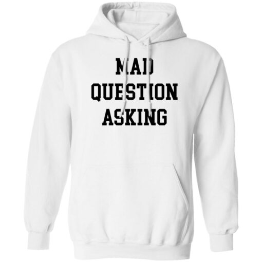 Mad question asking sweatshirt $19.95