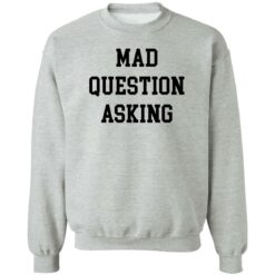 Mad question asking sweatshirt $19.95 redirect05242022210546 4