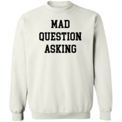Mad question asking sweatshirt $19.95 redirect05242022210546 5