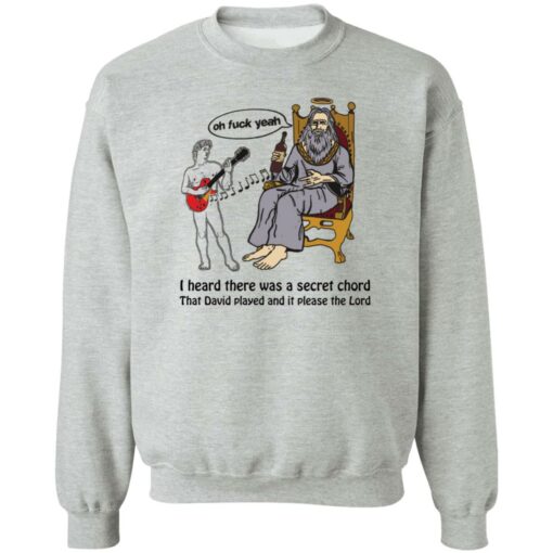 Oh f*ck yeah i heard there was a secret chord that david played shirt $19.95 redirect05272022000517 4