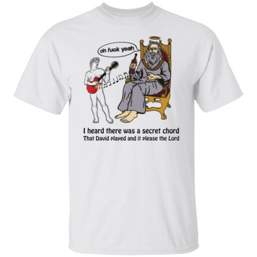 Oh f*ck yeah i heard there was a secret chord that david played shirt $19.95 redirect05272022000517 6