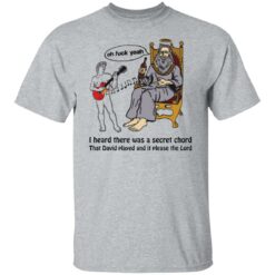 Oh f*ck yeah i heard there was a secret chord that david played shirt $19.95 redirect05272022000517 7