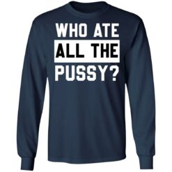 Who ate all the pussy shirt $19.95