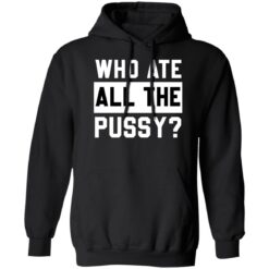 Who ate all the pussy shirt $19.95 redirect05272022030506 2