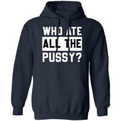 Who ate all the pussy shirt $19.95 redirect05272022030506 3