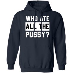 Who ate all the pussy shirt $19.95