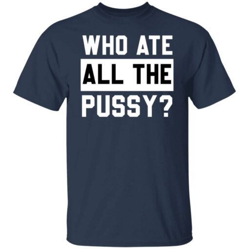 Who ate all the pussy shirt $19.95 redirect05272022030506 7