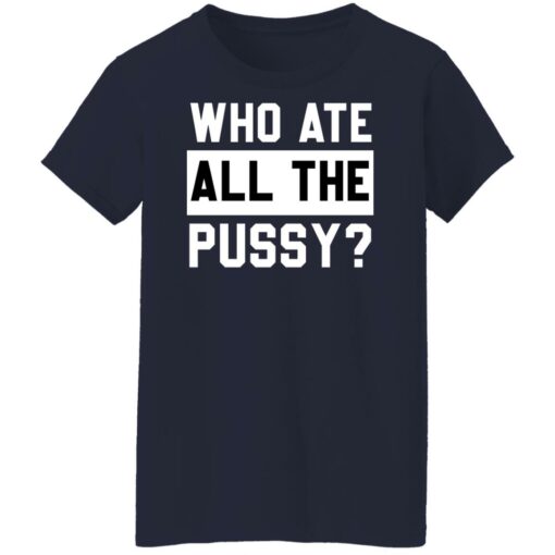 Who ate all the pussy shirt $19.95 redirect05272022030506 9